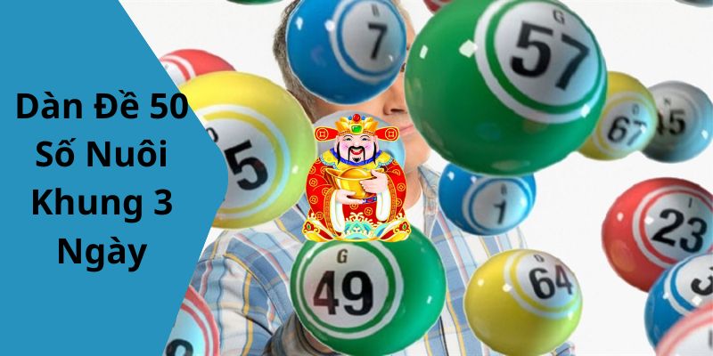 Dàn Đề 50 Số Nuôi Khung 3 Ngày: Phương Pháp Chơi Hiệu Quả Tại LOTO188