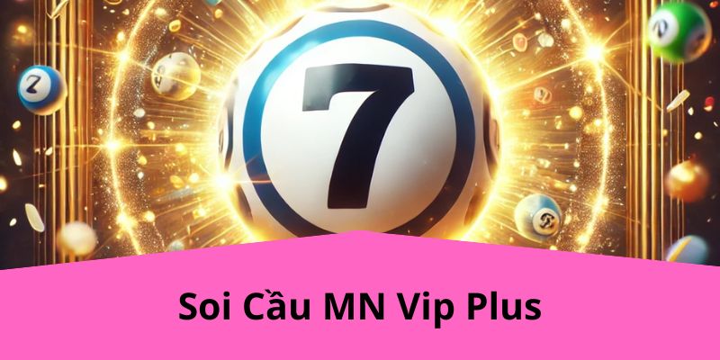 Soi Cầu MN Vip Plus Tại LOTO188: Cách Thức, Kinh Nghiệm Và Lý Do Bạn Nên Thử