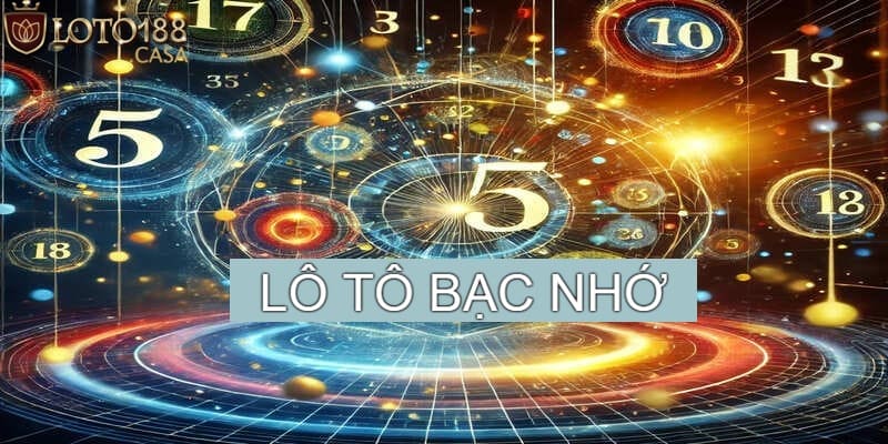 Tại sao chọn lô tô bạc nhớ